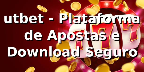 utbet - Plataforma de Apostas e Download Seguro