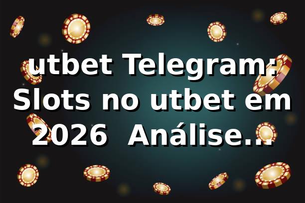 utbet Telegram: Slots no utbet em 2026 🎰 Análise Completa